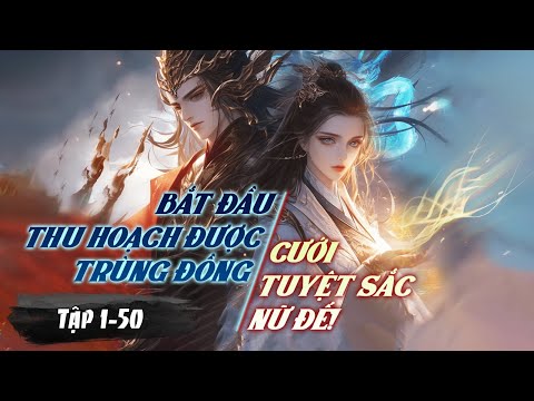 [ Truyện Audio ] Bắt Đầu Thu Hoạch Được Trùng Đồng, Cưới Tuyệt Sắc Nữ Đế! || Tập 1 - 50