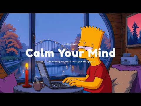 Calm Your Mind 🌙 Lofi hip hop ~ Music to put you in a better mood
