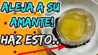 CON ESTE HECHIZO ALEJA A SU AMANTE