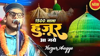 1500 Sala Jashne Wiladat Naat✓ Huzoor aa Gaye Huzoor aa Gaye Naat ✓Danish Raza Habibi Ki Naat Sharif
