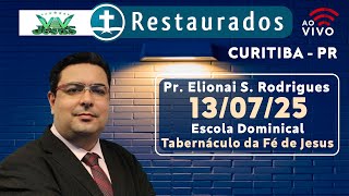 🔴 13.07.2025 - Escola Dominical - Tabernáculo da Fé de Jesus - Curitiba/PR ᴴᴰ