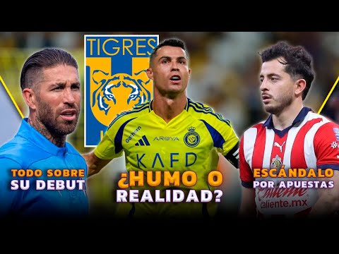 ¿CRISTIANO RONALDO A TIGRES? | DEFINIDO DEBUT DE SERGIO RAMOS | ESCÁNDALO EN CHIVAS POR APUESTAS