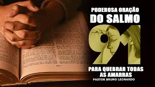 PODEROSA ORAÇÃO DO SALMO 91 PARA QUEBRAR TODAS AS AMARRAS