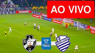 VASCO X CSA AO VIVO COM IMAGENS - COPA DO BRASIL 2025 - ASSISTA AGORA!