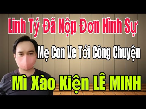 🟢 Linh Tý đã nộp đơn Hình Sự, Mẹ Con Ve tới công chuyện, Mì Xào ăn vạ Kiện Lê Minh