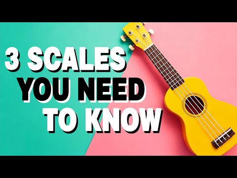 3 Scales You Need To Know For Ukulele