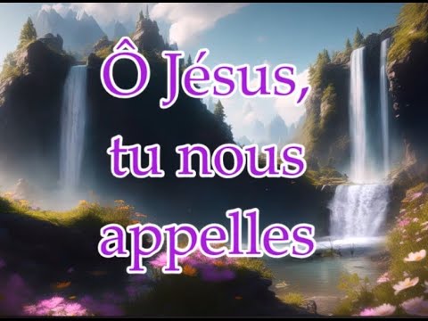 Ô Jésus,tu nous appelles