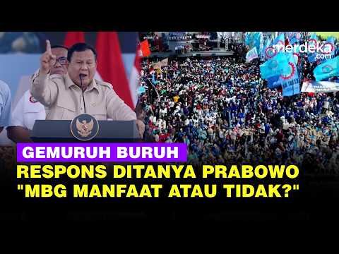 Momen Prabowo Teriak Tanya "MBG Manfaat Atau Tidak?", Respons Buruh Gemuruh di May Day 2026