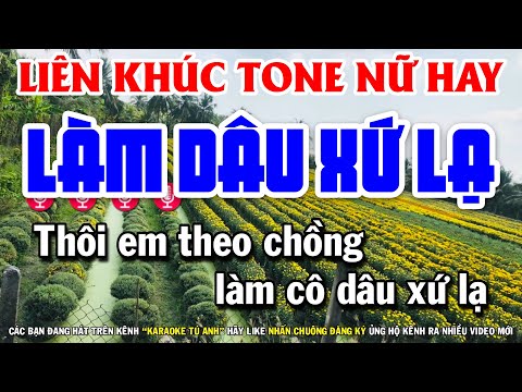 Karaoke Liên Khúc Nhạc Sống Tone Nữ – Làm Dâu Xứ Lạ | Khóc Thầm