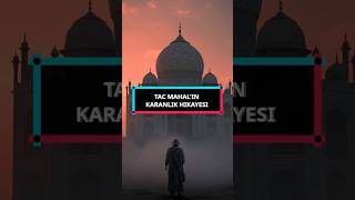 Tac Mahal'in Karanlık Hikayesi: Aşk ve İhanetin Efsanesi