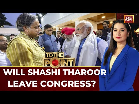 To The Point: Will Shashi Tharoor Leave Congress Amid Furore Over PM Modi Praise?