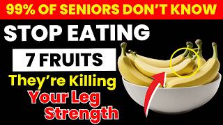 Seniors, Avoid These 7 Fruits Now — They May Be Weakening Your Leg Strength | Seniors Health
