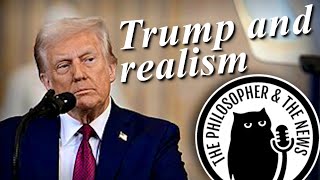 The Philosopher & The News: Has Trump Proved Realists Right? Alexis Papazoglou with Linda Kinstler