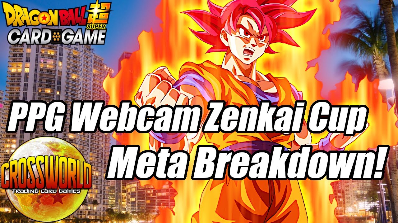 PPG Webcam Zenkai Cup Meta Breakdown! - Dragon Ball Super Card Game