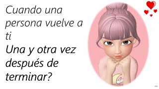 Porque una persona VUELVE A TI UNA Y OTRA VEZ después de terminar