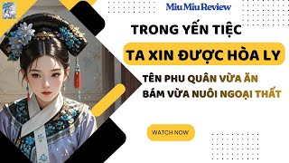 [TRUYỆN AUDIO FULL] Phu Quân Ăn Bám Còn Nuôi Cả Ngoại Thất, Ta Xin Hòa Ly Ngay Giữa Tiệc Cung Đình