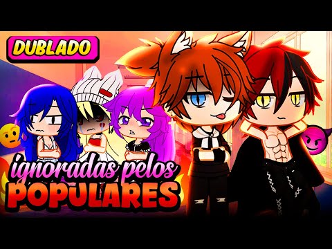 IGNORADAS PELOS POPULARES! O FILME (COMPILADO) [DUBLADO] Mini Filme | Gacha Club