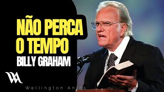 CUIDADO NÃO PERCA O TEMPO - Billy Graham