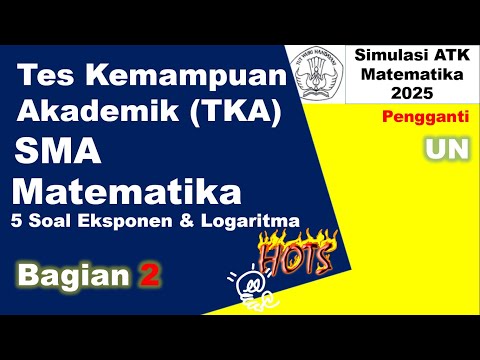 TKA test kompetensi akademik matematika SMA 2025 simulasi bagian 2 eksponen dan logaritma
