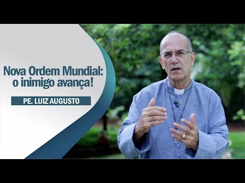 Padre Luiz Augusto: Nova Ordem Mundial - O inimigo avança!