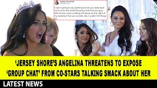 ‘Jersey Shore’s Angelina Threatens To Expose the hurtful text messages sent to her from Co-Stars