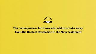 The Consequences For Those Who Add To Or Take Away From The Book of Revelation in the New Testament