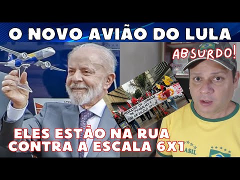 VEJA ESTE ABSURDO! O novo avião do Lula / Eles estão na rua contra a escala 6x1