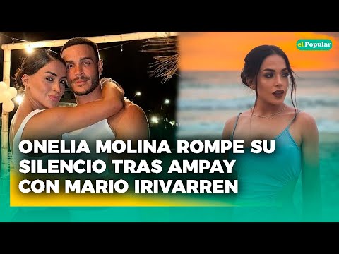 Onelia Molina rompe su silencio tras ampay con Mario Irivarren