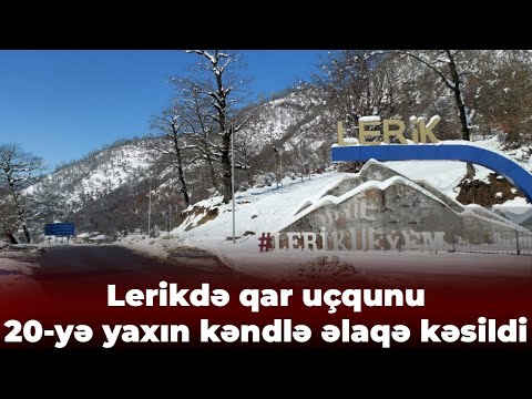 Lerikdə qar uçqunu nəticəsində 20-yə yaxın kəndin yolu kəsildi