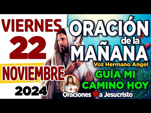 oración de la mañana del día Viernes 22 de Noviembre de 2024 + Mi Dios con tu AMOR empiezo mi día