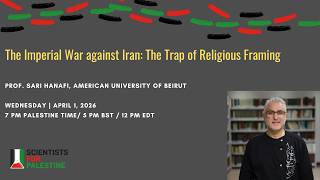 S4P - Sari Hanafi - The Imperial War against Iran: The Trap of Religious Framing