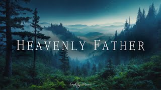 Heavenly Father • Music for Praise and Worship, Soaking Worship #soaking
