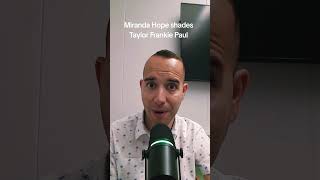 #mirandahope shades #taylorfrankiepaul in new interview. #tmz