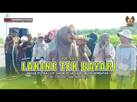 LAKINE TEK BAYARI - VOC. GESTI || ANGGA PUTRA LIVE SHOW GADEL TUKDANA