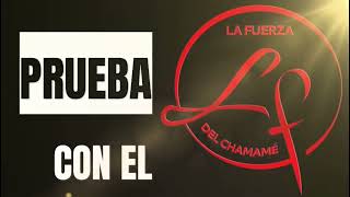 LA FUERZA DEL CHAMAME 2025 Prueba Con El