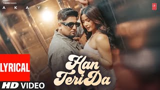 HAN TERI DA (FULL VIDEO) LYRICS | A KAY | LATEST PUNJABI SONGS 2025