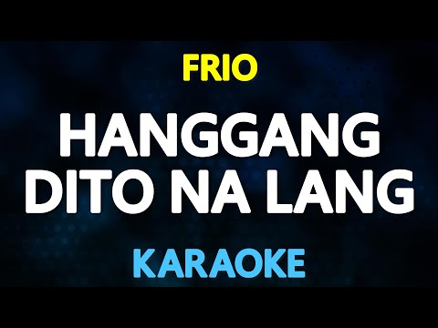 HANGGANG DITO NA LANG – Frio (KARAOKE Version)