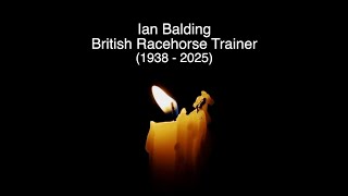 IAN BALDING - RIP - TRIBUTE TO THE BRITISH RACEHORSE TRAINER WHO HAS DIED AGED 87