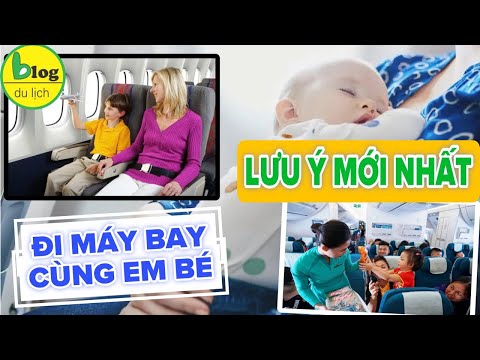 Cập nhật quy định đi máy bay cùng em bé mới nhất và những lưu ý quan trọng cần biết