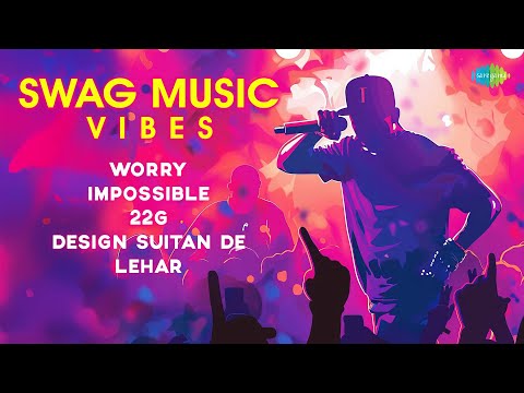 Swag Music Vibes | Worry | Impossible | 22G | Design Suitan De | Lehar | Latest Punjabi Songs