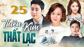 PHIM HÀN QUỐC | THIÊN KIM THẤT LẠC - Tập 25 | Full Bộ Phim Tình Cảm Gia Đình Thuyết Minh 2025
