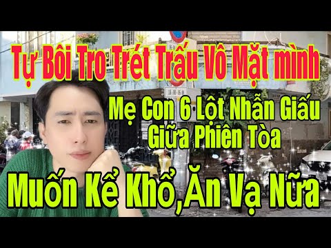 🟢 Tự bôi tro trét trấu vô mặt mình, Mẹ Con 6 lột nhẫn giấu giữa phiên Tòa, Muốn kể khổ, Ăn vạ nữa