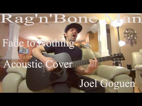 Fade to Nothing (Rag'n'Bone Man) acoustic cover by Joel Goguen