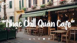 Nhạc Chill Quán Cafe - Những Ca Khúc Lofi Nhẹ Nhàng Hay Nhất Dành Cho Quán Cafe - Nhạc Lofi Chill