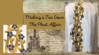 Making a Tea Gown - The Pleat Affair