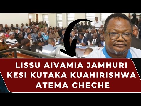LISSU AIVAMIA JAMHURI , KESI KUTAKA KUAHIRISHWA , ATEMA CHECHE