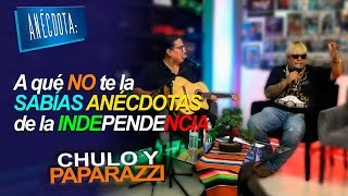 Chulo y Paparazzi | ANÉCDOTA: A qué NO te la SABÍAS ANÉCDOTAS de la INDEPENDENCIA