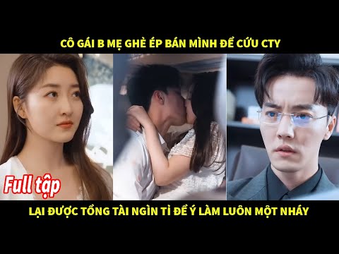 Cô gái bị mẹ ghẻ ép bán mình để cứu Cty lại được tpprng tài ngìn tỉ để ý làm luôn một nháy