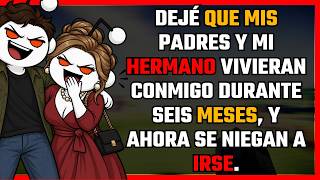 Dejé que mis padres y mi hermano vivieran conmigo durante seis meses, y ahora se niegan a irse.