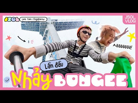 JSOL lon ton Singapore: Lần đầu nhảy bungee 47 mét vẫn "cười" OE OE | JSOL Vlog